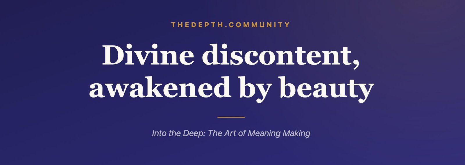 Divine discontent, awakened by beauty.